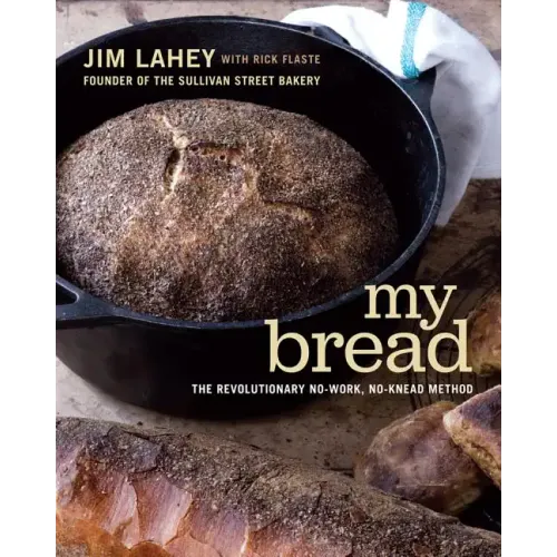 My Bread: The Revolutionary No-Work, No-Knead Method