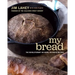 My Bread: The Revolutionary No-Work, No-Knead Method