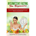 Intermittent Fasting for Beginners: How to Lose Belly Fat with Intermittent Fasting Strategies for Men and Women, Simple Ways to Look Younger, Stimula