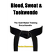 Blood, Sweat & Taekwondo: The Gold Medal Training Encyclopedia