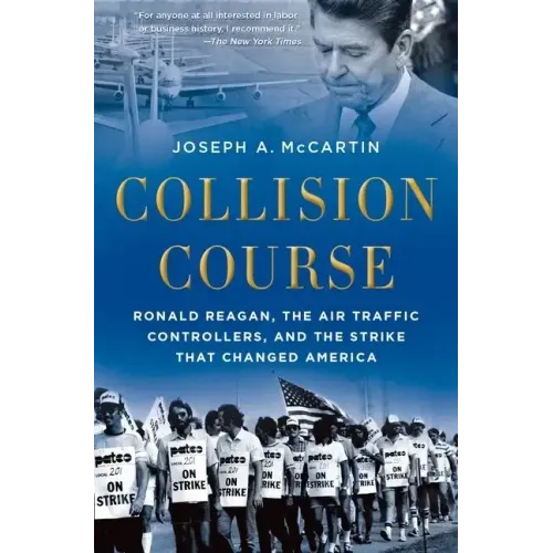 Collision Course: Ronald Reagan, the Air Traffic Controllers, and the Strike That Changed America