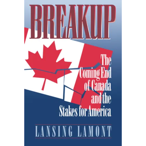 Breakup: The Coming End of Canada and the Stakes for America