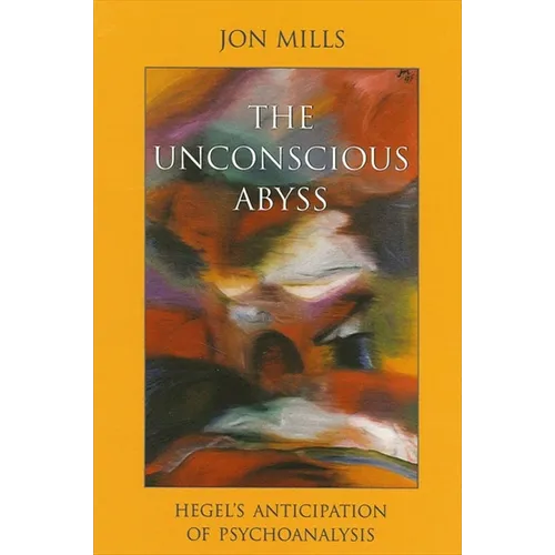 The Unconscious Abyss: Hegel's Anticipation of Psychoanalysis