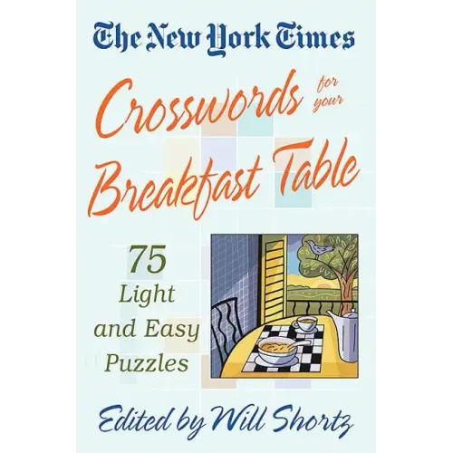 The New York Times Crosswords for Your Breakfast Table: Light and Easy Puzzles