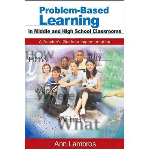 Problem-Based Learning in Middle and High School Classrooms: A Teacher′s Guide to Implementation