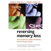 Reversing Memory Loss: Proven Methods for Regaining, Stengthening, and Preserving Your Memory, Featuring the Latest Research and Treaments