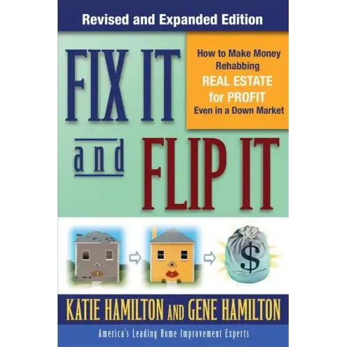 Fix It & Flip It: How to Make Money Rehabbing Real Estate for Profit Even in a Down Market