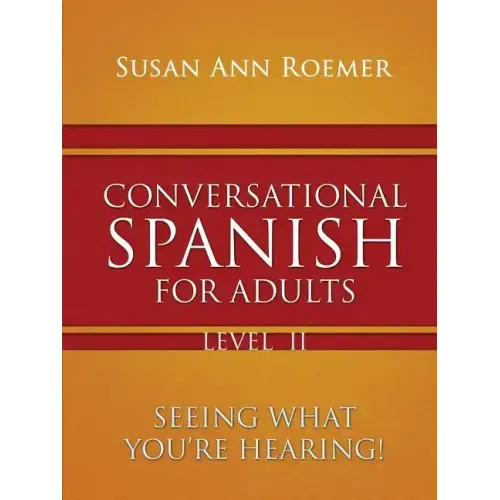 Conversational Spanish For Adults Seeing What You're Hearing! Level II