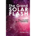 The Grand Solar Flash: The Event of a Lifetime