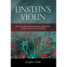 Einstein's Violin: The Love Affair Between Science, Music, and History's Most Creative Thinkers