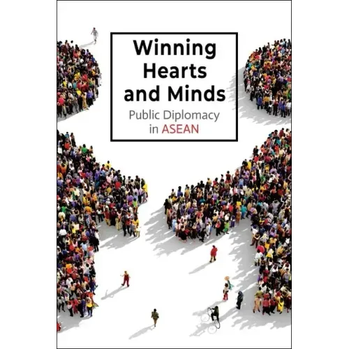Winning Hearts and Minds: Public Diplomacy in ASEAN