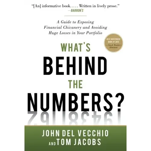 What's Behind the Numbers?: A Guide to Exposing Financial Chicanery and Avoiding Huge Losses in Your Portfolio