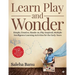 Learn Play and Wonder: Simple, Creative, Hands-on, Play Inspired, Multiple Intelligence Learning Activities for the Early Years