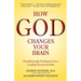 How God Changes Your Brain: Breakthrough Findings from a Leading Neuroscientist
