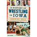 A History of Wrestling in Iowa: Growing Gold