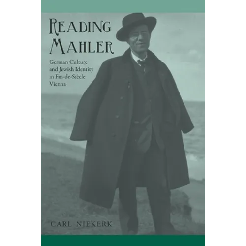Reading Mahler: German Culture and Jewish Identity in Fin-De-Siècle Vienna