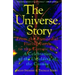 The Universe Story: From the Primordial Flaring Forth to the Ecozoic Era--A Celebration of the Unfol