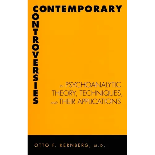 Contemporary Controversies in Psychoanalytic Theory, Techniques, and Their Appli