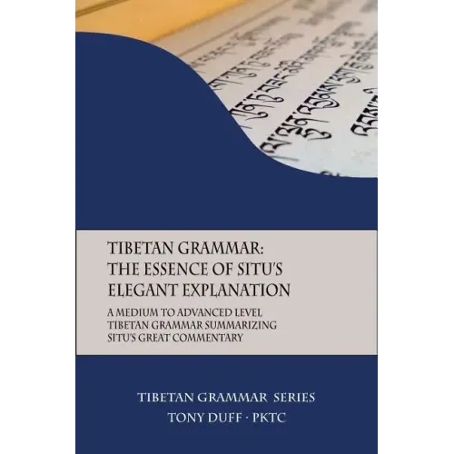 Tibetan Grammar: The Essence of the Elegant Explanation: A Medium to Advanced Level Grammar Text