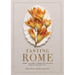Tasting Rome: Fresh Flavors and Forgotten Recipes from an Ancient City: A Cookbook