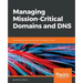 Managing Mission-Critical Domains and DNS