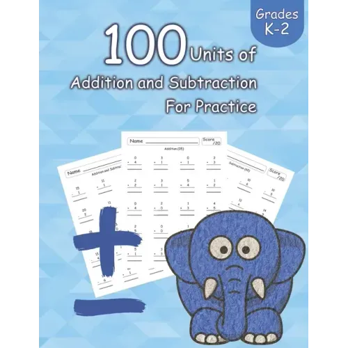 100 Units of Addition and Subtraction For Practice: Grades K-2, Workbooks Math Practice, Worksheet Arithmetic, Workbook With Answers For Kids