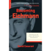 Becoming Eichmann: Rethinking the Life, Crimes, and Trial of a Desk Murderer