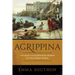 Agrippina: The Most Extraordinary Woman of the Roman World