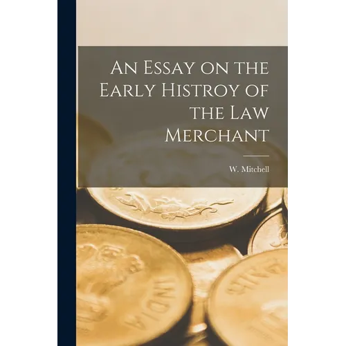 An Essay on the Early Histroy of the Law Merchant