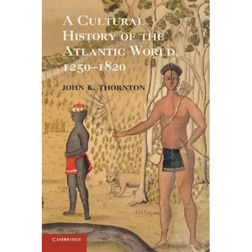 A Cultural History of the Atlantic World, 1250-1820