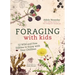 Foraging with Kids: 52 Wild and Free Edibles to Enjoy with Your Children