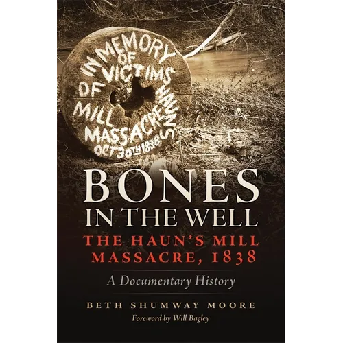 Bones in the Well: The Haun's Mill Massacre of 1838
