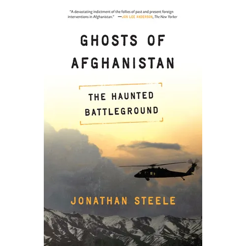 Ghosts of Afghanistan: Hard Truths and Foreign Myths