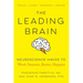 The Leading Brain: Neuroscience Hacks to Work Smarter, Better, Happier
