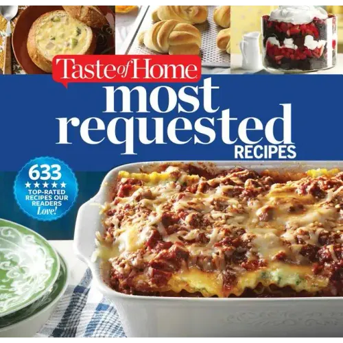 Taste of Home Most Requested Recipes: 633 Top-Rated Recipes with Easy Step-By-Step Instructions