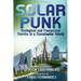 Solarpunk: Ecological and Fantastical Stories in a Sustainable World