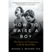 How to Raise a Boy: The Power of Connection to Build Good Men