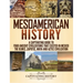 Mesoamerican History: A Captivating Guide to Four Ancient Civilizations that Existed in Mexico - The Olmec, Zapotec, Maya and Aztec Civilization