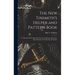 The New Tinsmith's Helper and Pattern Book: A Textbook and Working Guide for the Ambitious Apprentice, Busy Mechanic Or Trade School Student