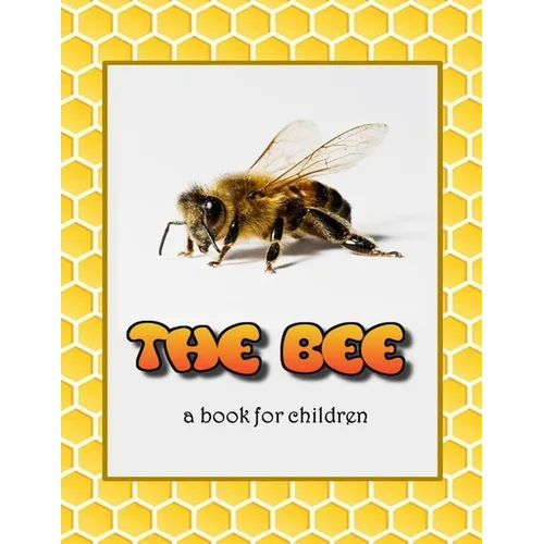 The Bee - a book for children: All about bees
