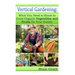 Vertical Gardening: What You Need to Know to Grow Organic Vegetables and Fruits For Your Family