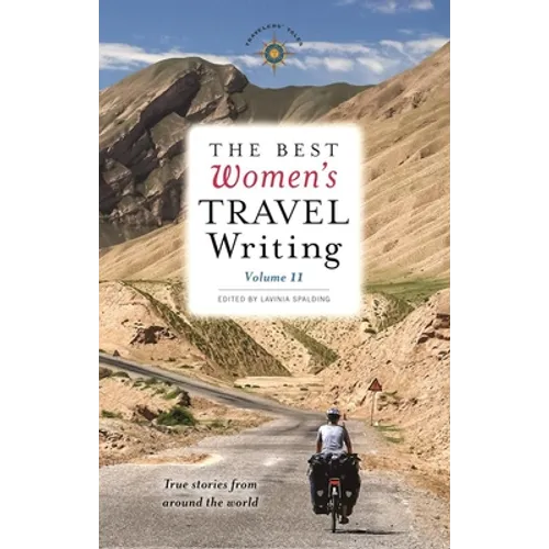 The Best Women's Travel Writing, Volume 11: True Stories from Around the World