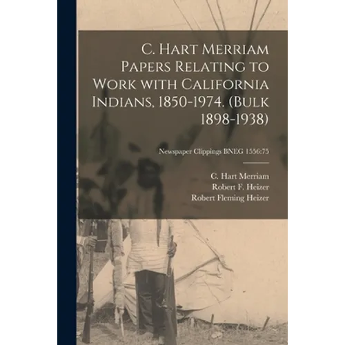 C. Hart Merriam Papers Relating to Work With California Indians, 1850-1974. (bulk 1898-1938); Newspaper Clippings BNEG 1556: 75