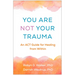You Are Not Your Trauma: An ACT Guide for Healing from Within