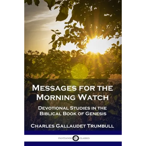 Messages for the Morning Watch: Devotional Studies in the Biblical Book of Genesis