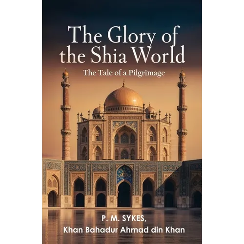 The Glory of the Shia World: The Tale of a Pilgrimage