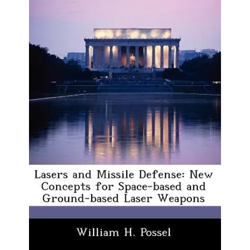 Lasers and Missile Defense: New Concepts for Space-Based and Ground-Based Laser Weapons