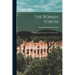 The Roman Forum; a Photographic Description of its Monuments