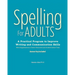 Spelling For Adults: A Practical Program to Improve Writing and Communication Skills: A