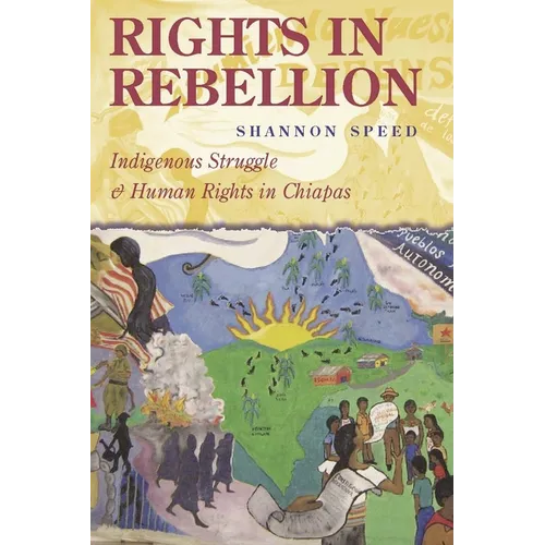 Rights in Rebellion: Indigenous Struggle and Human Rights in Chiapas